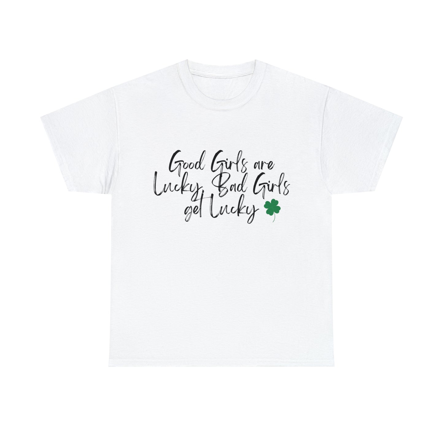 Good Girls are Lucky Bad Girls Get Lucky Womens Graphic Tee