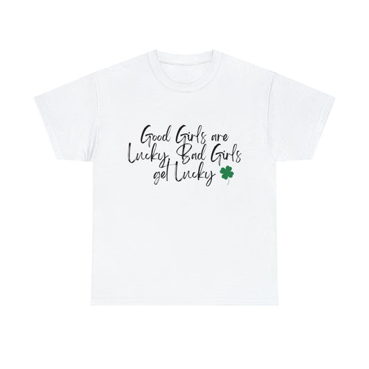 Good Girls are Lucky Bad Girls Get Lucky Womens Graphic Tee