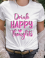 Drink Happy Thoughts Womens Graphic Tee